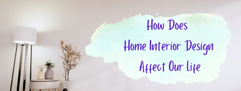 How Does Home Interior Design Affect Our Life